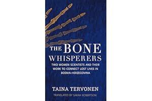 The Bone Whisperers: Two Women Scientists and their Work to Connect Lost Lives in Bosnia-Herzegovina