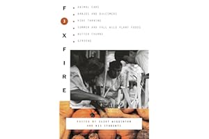 Foxfire 3: Animal Care, Banjos and Dulcimers, Hide Tanning, Summer and Fall Wild Plant Foods, Butter Churns, Ginseng, and Still More Affairs of Plain Living