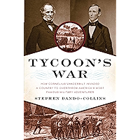Tycoon's War: How Cornelius Vanderbilt Invaded a Country to Overthrow America's Most Famous Military Adventurer book cover Tycoon's War: How Cornelius Vanderbilt Invaded a Country to Overthrow America's Most Famous Military Adventurer book cover