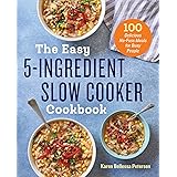 The Easy 5-Ingredient Slow Cooker Cookbook: 100 Delicious No-Fuss Meals for Busy People