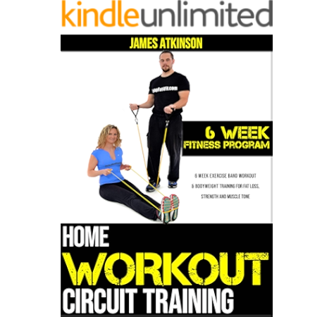 Amazon Com Home Workout Circuit Training 6 Week Exercise Band Workout Bodyweight Training For Fat Loss Strength And Muscle Tone Home Workout Weight Loss Success Book 4 Ebook James Atkinson Kindle