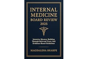 Internal Medicine Board Review 2025: Intensive Mastery Building Through Relevant Cases And Evidence-Based Guidelines