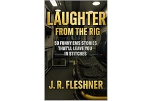 Laughter from the Rig: 50 EMS Stories That'll Leave You In Stitches (Ambulance Stories Book 2)