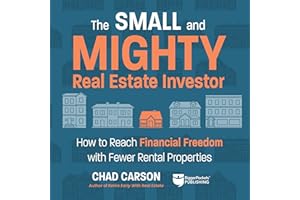 Small and Mighty Real Estate Investor: How to Reach Financial Freedom with Fewer Rental Properties