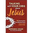 Talking with Your Kids about Jesus: 30 Conversations Every Christian Parent Must Have