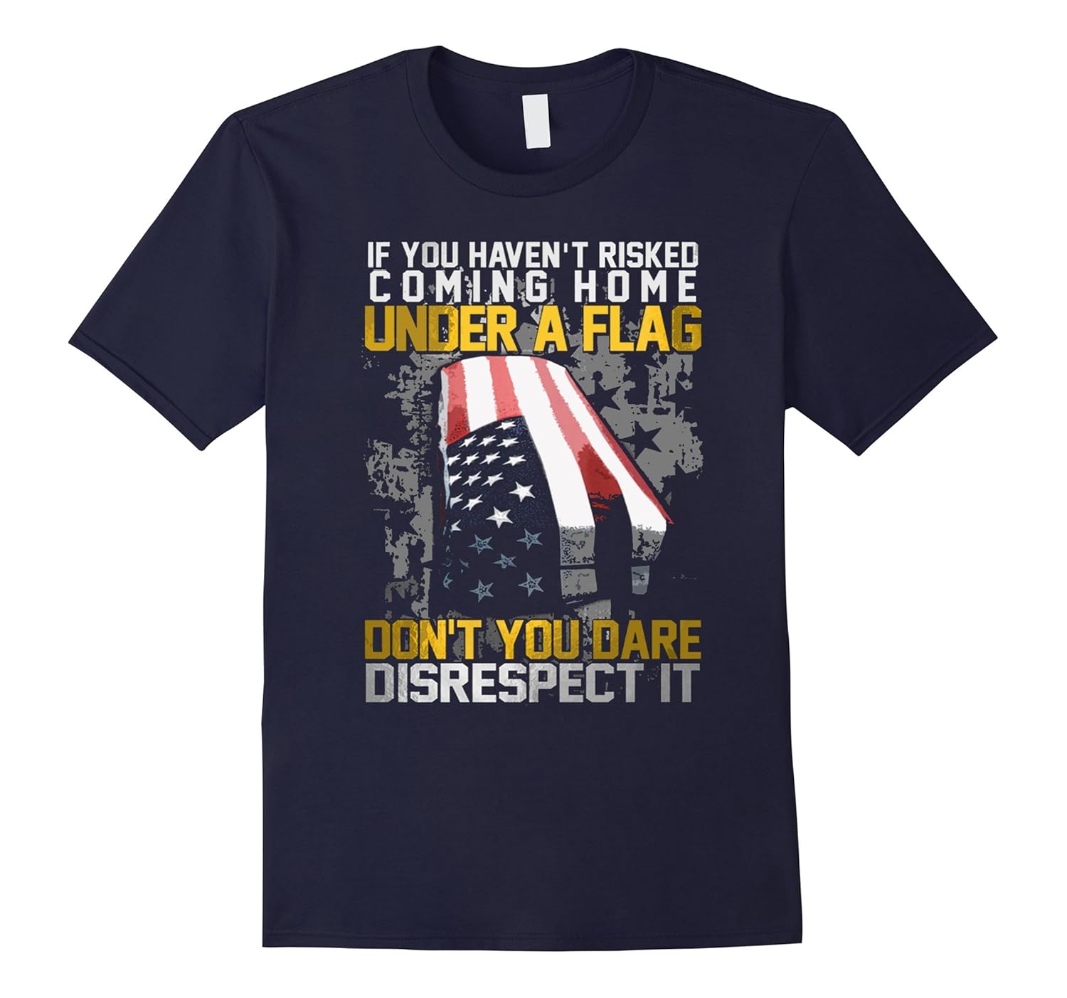 Veteran Shirt-If You haven't Risked Coming Home Under A Flag-ANZ