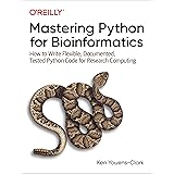 Mastering Python for Bioinformatics: How to Write Flexible, Documented, Tested Python Code for Research Computing