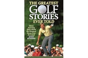The Greatest Golf Stories Ever Told: Thirty Amazing Tales about the Greatest Game Ever Invented