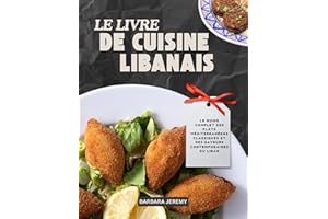 LE LIVRE DE CUISINE LIBANAIS: Le guide complet des plats méditerranéens classiques et des saveurs contemporaines du Liban (Fl