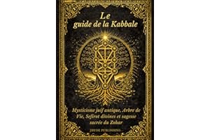 Le guide de la Kabbale: Mysticisme juif antique, Arbre de Vie, Sefirot divines et sagesse sacrée du Zohar