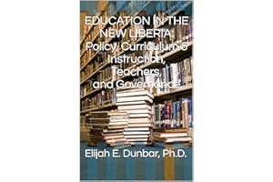 EDUCATION IN THE NEW LIBERIA: POLICY, CURRICULUM & INSTRUCTION, TEACHERS, AND GOVERNANCE