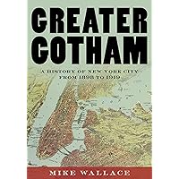 Greater Gotham: A History of New York City from 1898 to 1919 (The History of NYC Series)