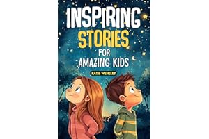 Inspiring Stories For Amazing Kids: A Collection of Motivational Tales to Grow Confidence, Cultivate Kindness, Foster Friends