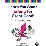 Learn You Some Erlang for Great Good!: A Beginner's Guide