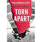Torn Apart: How the Child Welfare System Destroys Black Families--and How Abolition Can Build a Safer World