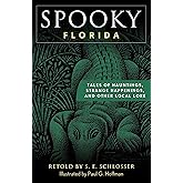Spooky Florida: Tales of Hauntings, Strange Happenings, and Other Local Lore