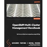 OpenShift Multi-Cluster Management Handbook: Go from architecture to pipelines using GitOps