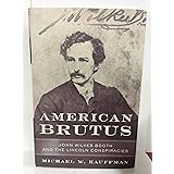 American Brutus: John Wilkes Booth and the Lincoln Conspiracies