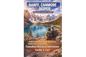 Banff, Canmore and Jasper Travel Guide 2026: Perfect Itineraries, Scenic Road Trips, Hidden Gems & Smart Tips to Plan a Stres