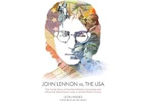 John Lennon vs. The U.S.A.: The Inside Story of the Most Bitterly Contested and Influential Deportation Case in United States History
