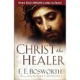 Christ the Healer: The Classic Christian Work on Divine Healing, the Resurrection of Jesus, and Our Salvation – For Lent and Easter 2026