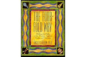 The Four-Fold Way: Walking the Paths of the Warrior, Teacher, Healer and Visionary