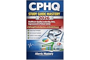 CPHQ Study Guide Mastery 2026: Healthcare Quality Leadership, Data, Improvement & Patient Safety + Full Length Practice Quest