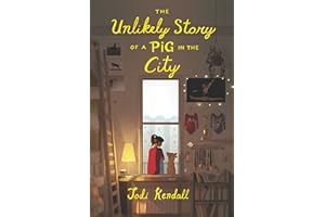 The Unlikely Story of a Pig in the City: A Middle Grade Novel About a Rescued Farm Pig, Family, and Belonging for Children (A