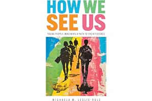 How We See Us: Young People Imagining a Path to Their Futures (Work and Learning Series)