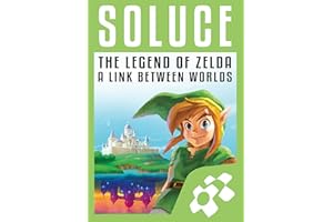 Guide de Jeu ZELDA : A LINK BETWEEN WORLDS: Solution complète (French Edition)