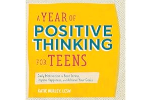 A Year of Positive Thinking for Teens: Daily Motivation to Beat Stress, Inspire Happiness, and Achieve Your Goals