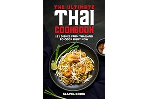 The Ultimate Thai Cookbook: 111 Dishes From Thailand To Cook Right Now (World Cuisines Book 44)