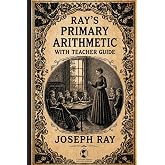 Ray's New Primary Arithmetic for Young Learners: Book 1 of the series - Mathematics for 1st and 2nd Grade