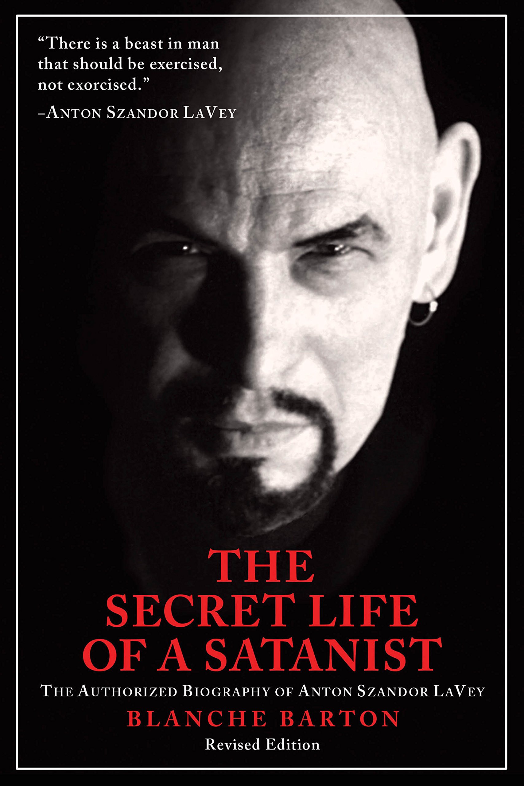 Amazon Com The Secret Life Of A Satanist The Authorized Biography Of Anton Szandor Lavey 9781627310024 Barton Blanche Books