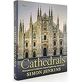 Cathedrals: Masterpieces of Architecture, Feats of Engineering, Icons of Faith