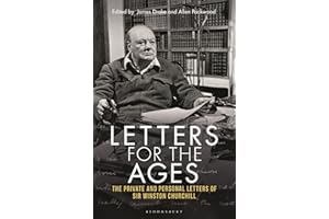 Letters for the Ages Winston Churchill: The Private and Personal Letters