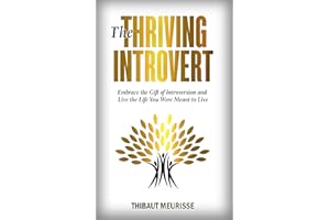 The Thriving Introvert: Embrace the Gift of Introversion and Live the Life You Were Meant to Live (Free Workbook Included)