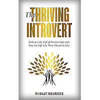 The Thriving Introvert: Embrace the Gift of Introversion and Live the Life You Were Meant to Live (Free Workbook Included)