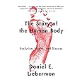 The Story of the Human Body: Evolution, Health, and Disease