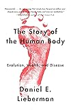 The Story of the Human Body: Evolution, Health, and Disease