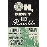 Oh, Didn't They Ramble: Rounder Records and the Transformation of American Roots Music