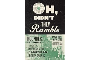 Oh, Didn't They Ramble: Rounder Records and the Transformation of American Roots Music