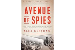 Avenue of Spies: A True Story of Terror, Espionage, and One American Family's Heroic Resistance in Nazi-Occupied Paris