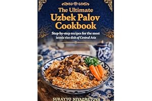 The ultimate Uzbek palov cookbook: Step-by-step recipes for the most iconic rice dish of central Asia