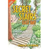 Secret Stairs: East Bay: A Walking Guide to the Historic Staircases of Berkeley and Oakland (Revised September 2020)