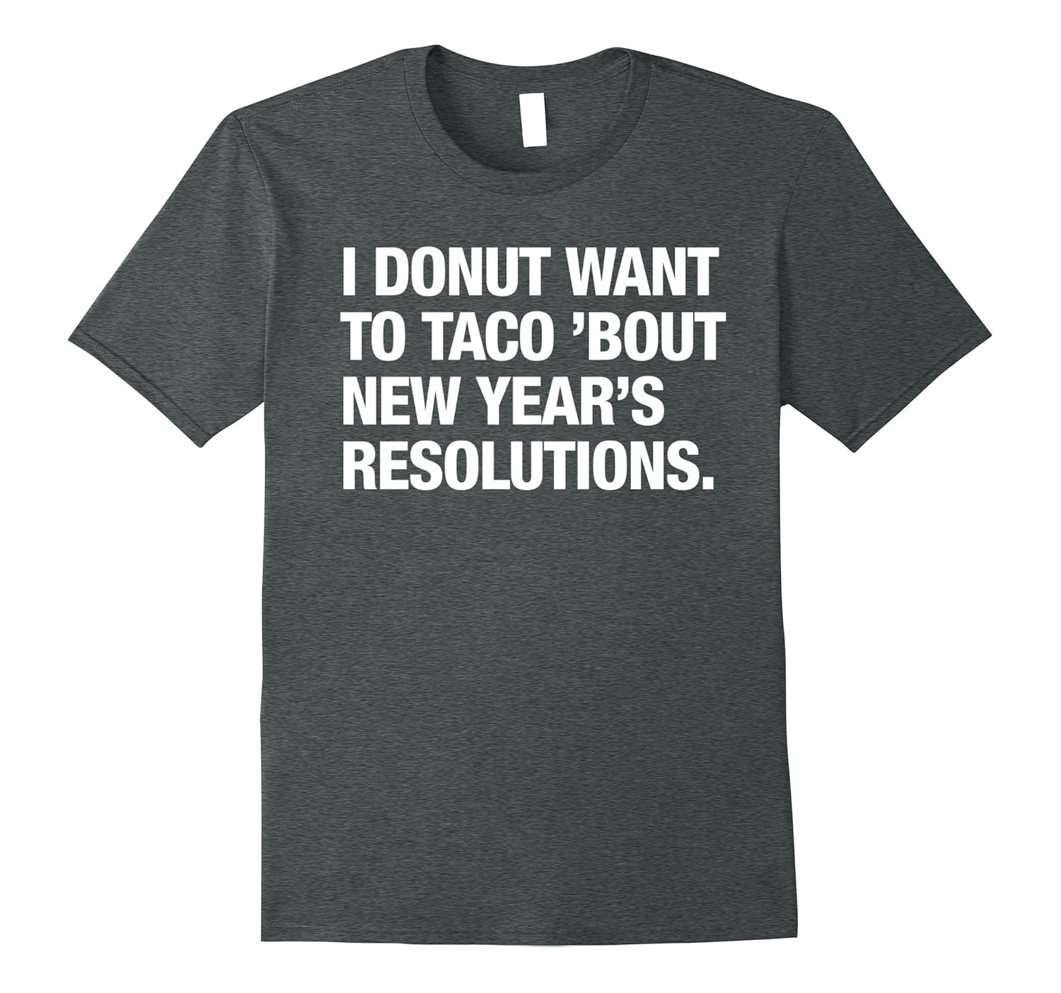 Donut Want to Taco Bout New Year's Resolutions Funny T Shirt-ANZ