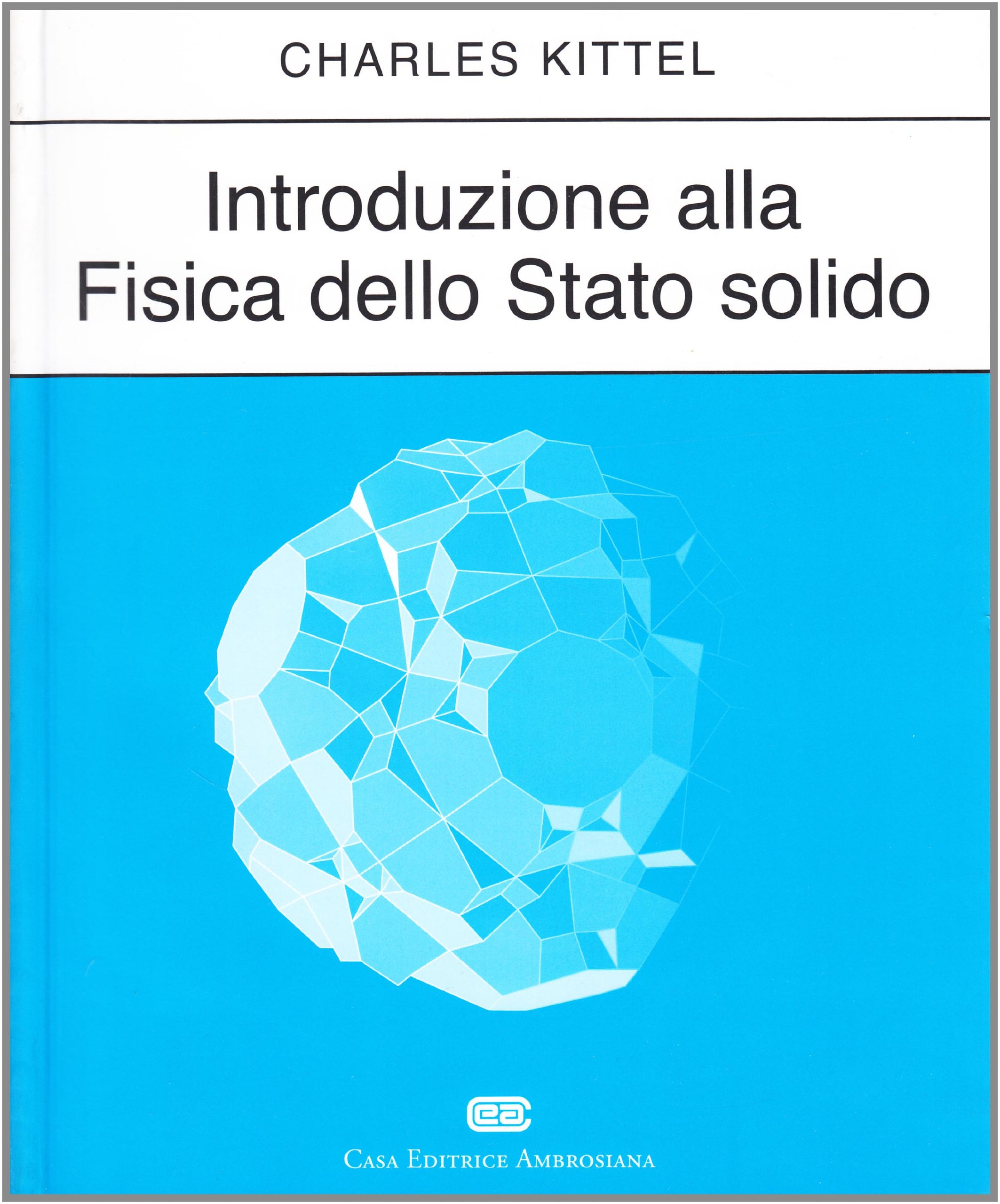 Amazon It Introduzione Alla Fisica Dello Stato Solido Kittel Charles Bonetti E Bottani C E Ciccacci F Libri