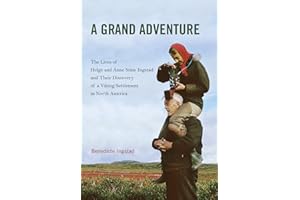 A Grand Adventure: The Lives of Helge and Anne Stine Ingstad and Their Discovery of a Viking Settlement in North America