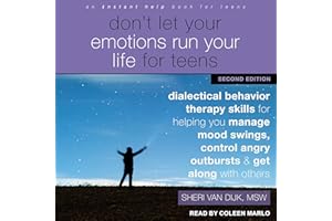 Don't Let Your Emotions Run Your Life for Teens, Second Edition: Dialectical Behavior Therapy Skills for Helping You Manage M