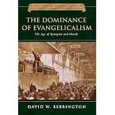 The Dominance of Evangelicalism: The Age of Spurgeon and Moody (Volume 3) (History of Evangelicalism Series)